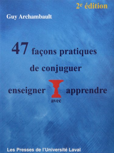 47 Façons de Conjuguer Enseigner avec Apprendre 47 Façons de Conjuguer Enseigner avec Apprendre