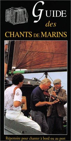 Guide des chants de marins : répertoire pour chanter à bord ou au port