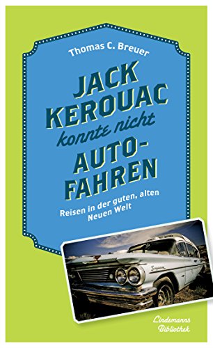 Jack Kerouac konnte nicht Auto fahren: Reisen in der guten, alten Neuen Welt (Lindemanns Bibliothek 238)