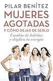 Image de Mujeres agotadas y cómo dejar de estarlo/ Exhausted Women and How to Stop It: Cambia de habitos y duplica tu energia