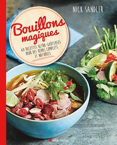 Bouillons magiques : 60 recettes ultra-goûteuses pour des repas complets et naturels