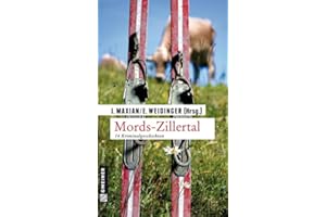 Mords-Zillertal: 14 Kriminalgeschichten (Kriminalromane im GMEINER-Verlag)