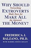 Why Should Extroverts Make All the Money?: Networking Made Easy for the Introvert by 