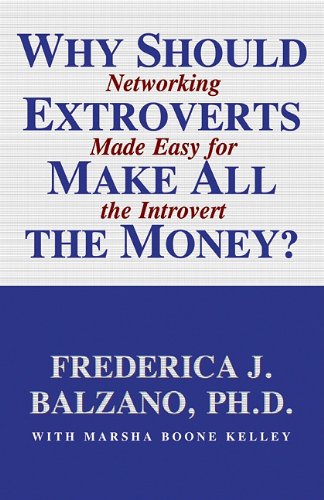 Why Should Extroverts Make All the Money?: Networking Made Easy for the Introvert