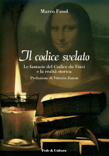 Il Codice svelato: Le fantasie del Codice da Vinci e la realtà storica (Collana Saggistica Vol. 1)
