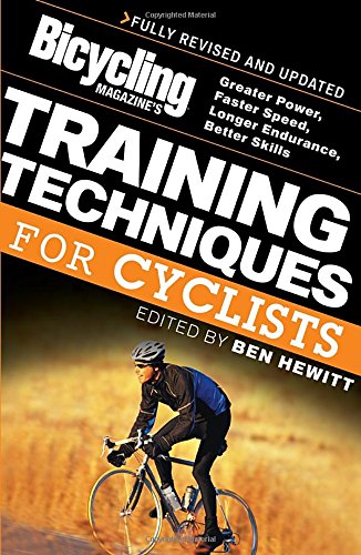 Bicycling Magazine's Training Techniques for Cyclists: Greater Power, Faster Speed, Longer Endurance, Better Skills