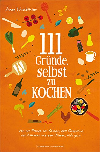 Download 111 Gründe, selbst zu kochen: Von der Freude am Kochen, dem Geheimnis des Würzens und dem Wissen, wie's geht Download 111 Gründe, selbst zu kochen: Von der Freude am Kochen, dem Geheimnis des Würzens und dem Wissen, wie's geht