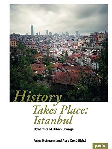 History Takes Place: Istanbul: Dynamics of Urban Change