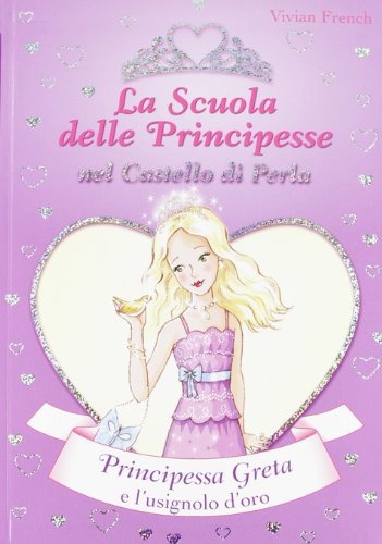 Principessa Greta e l'usignolo d'oro. La scuola delle principesse nel castello di Perla: 22 Principessa Greta e l'usignolo d'oro. La scuola delle principesse nel castello di Perla: 22