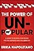 The Power of Unpopular: A Guide to Building Your Brand for the Audience Who Will Love You (and why no one else matters) by Erika Napoletano