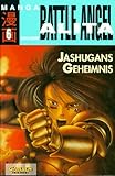 Battle Angel Alita, Bd.6, Jashugans Geheimnis by 