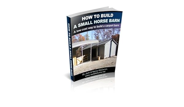 How To Build A Horse Barn A Low Cost Way To Build A Carport Barn
