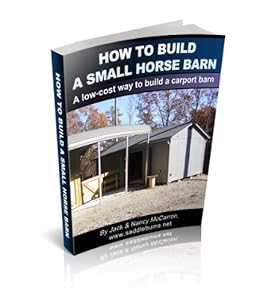 How To Build A Horse Barn A Low Cost Way To Build A Carport Barn