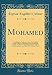 Mohamed: Darstellung des Einflusses Seiner Glaubenslehre auf die Völker des Mittelalters; Eine Preisschrift, Welche von dem Französischen ... 7. July 1809, Gekrönt Wurde (Classic Reprint) - Konrad Engelbert Oelsner