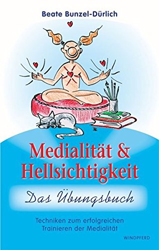 Medialität und Hellsichtigkeit - Das Übungsbuch: Techniken zum erfolgreichen Trainieren der Medialität