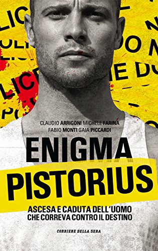 A.A.V.V. - Enigma Pistorius. Ascesa e caduta dell'uomo che correva contro il destino (2013)