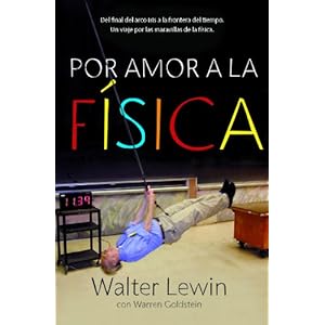 Por amor a la física: Del final del arco iris a la frontera del tiempo. Un viaje por las maravillas de la física