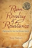 Image de Rum, Rivalry & Resistance : Fighting for the Caribbean Spirit