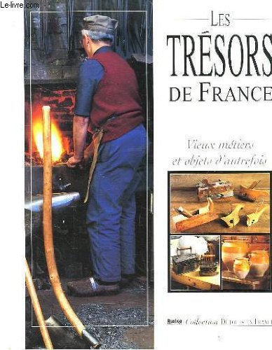 Les trésors de france. vieux métiers et objets d'autrefois.