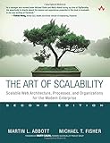 The Art of Scalability: Scalable Web Architecture, Processes, and Organizations for the Modern Enter