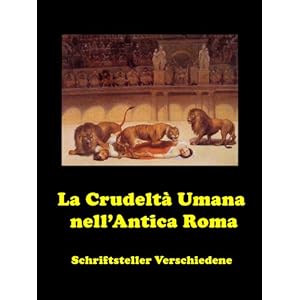 La Crudeltà Umana nell'Antica Roma