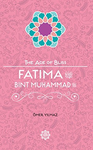 Pdf Fatima Bint Muhammad The Age Of Bliss By Omer Yilmaz 16 03 07 Epub Florianjeroen