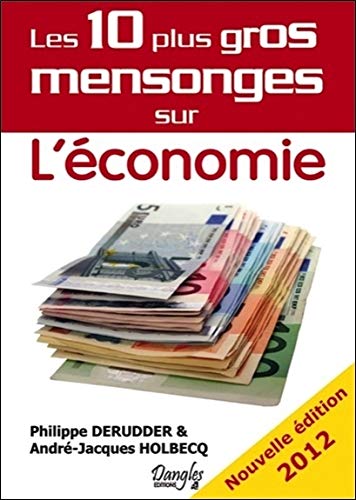 Les 10 plus gros mensonges sur l'économie Les 10 plus gros mensonges sur l'économie