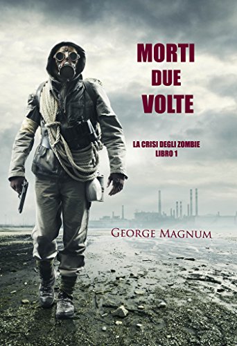 Download Morti Due Volte (La Crisi Degli Zombie—Libro 1) Download Morti Due Volte (La Crisi Degli Zombie—Libro 1)