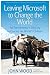 Leaving Microsoft to Change the World: An Entrepreneur's Odyssey to Educate the World's Children (English Edition) by