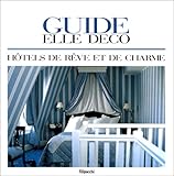 Guide Elle décoration : 100 hôtels de rêve et de charme