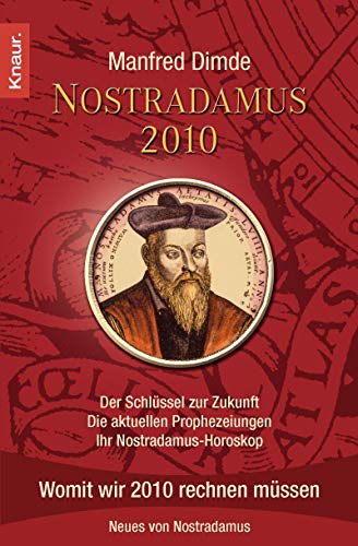 Nostradamus 2010: Der Schlüssel zur Zukunft - Die aktuellen Prophezeiungen - Ihr Nostradamus-Horoskop