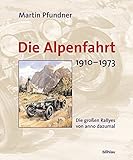 Image de Die Alpenfahrt. 1910-1973. Die grossen Rallyes von anno dazumal