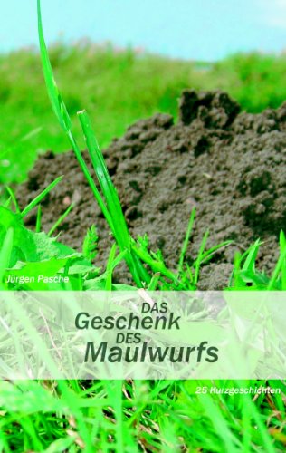 Das Geschenk des Maulwurfs: 25 Kurzgeschichten