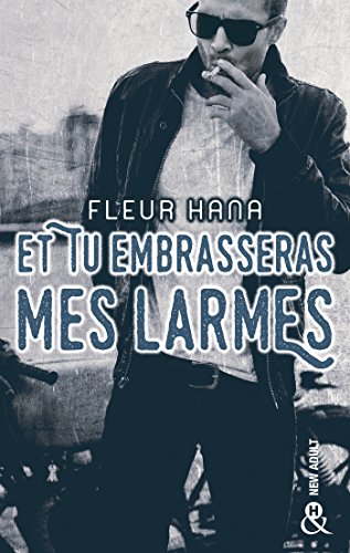 Ebooks ipod touch téléchargement Et tu embrasseras mes larmes : La nouveauté New Adult de Fleur Hana (&H) by author E-book B07DRKG7H8