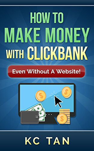 How To Make Money With ClickBank (Even Without A Website): Edited for 2017!