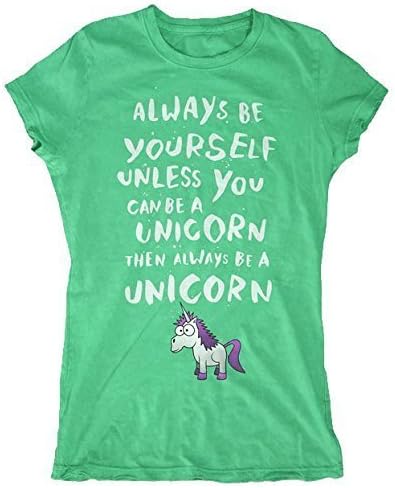 Always Be Yourself Unless You Can Be A Unicorn, Then Always Be A Unicorn Women's T-Shirt (X-Large, Green)