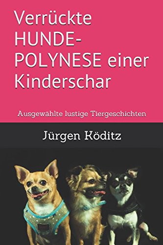 Preisvergleich Produktbild Verrückte HUNDE-POLYNESE einer Kinderschar: Ausgewählte lustige Tiergeschichten