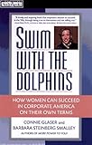 Swim with the Dolphins: How Women Can Succeed in Corporate America on Their Own Terms by 