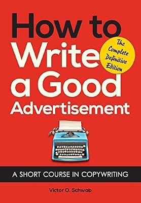 How to Write a Good Advertisement: A Short Course in Copywriting