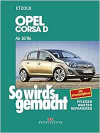 Opel Corsa D Ab 10 06 So Wird S Gemacht Band 145 Benziner 1 0l 44kw 60 Ps 10 06 12 09 Bis 1 6l 110kw 150 Ps 9 07 10 10 Diesel 1 3l Warten Reparieren Mit Stromlaufplanen Amazon De Etzold Rudiger Bucher