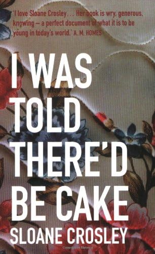Sloane CrosleyI Was Told There'd Be Cake