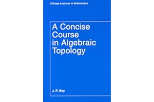 A Concise Course in Algebraic Topology (Chicago Lectures in Mathematics)
