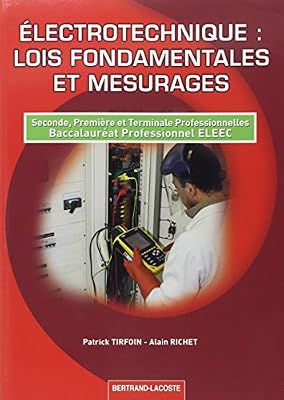 Electrotechnique, lois fondamentales et mesurages : seconde, première et terminale professionnelles, baccalauréat professionnel ELEEC : Bac pro ELEEC