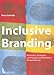 Inclusive Branding. Methoden, Strategien und Prozesse ganzheitlicher Markenführung by 