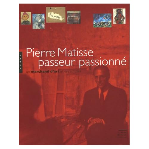 Pierre Matisse passeur passionné : Un marchand d'art et ses artistes