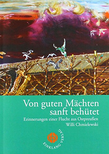 Von guten Mächten sanft behütet: Erinnerungen einer Flucht aus Ostpreussen