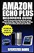 Produktbild Amazon Echo Plus Beginners Guide: How to Control Your Smart Home using Amazon Echo Plus, Echo Dot, Echo Tap, Echo Spot, Echo Show, Echo Look and Alexa