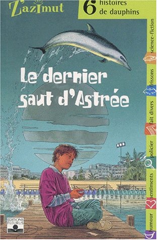 Le  dernier saut d'Astrée : 6 histoires de dauphins