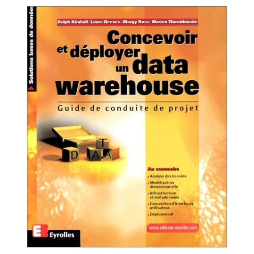 Concevoir et déployer un data warehouse. Guide de conduite de projet Concevoir et déployer un data warehouse. Guide de conduite de projet