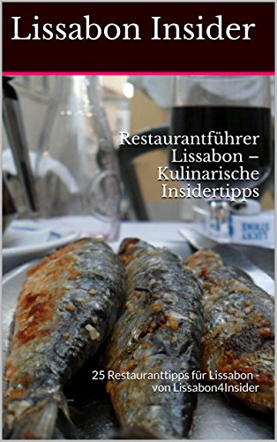 Download Restaurantführer Lissabon – Kulinarische Insidertipps: 25 Restauranttipps für Lissabon - von Lissabon4Insider